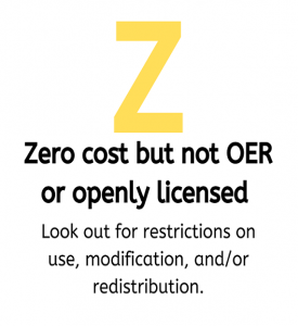 Zero cost but not OER or openly licensed - Look out for restrictions on use, modification, and/or redistribution.
